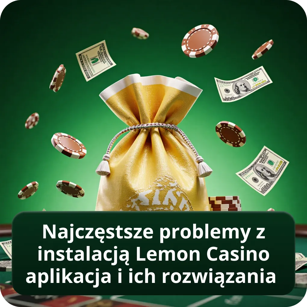 Najczęstsze problemy z instalacją Lemon Casino aplikacja i ich rozwiązania 